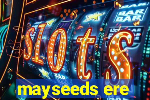 mayseeds ere